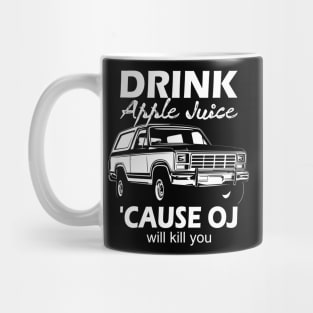 Drink apple juice cause oj will kill you... Mug